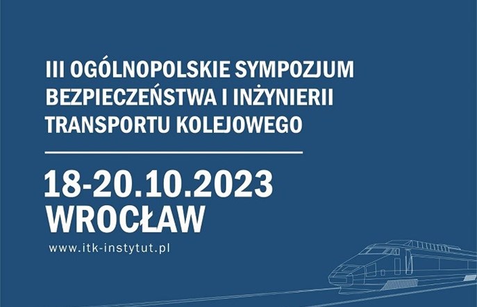 III Ogólnopolskie Sympozjum Bezpieczeństwa i Inżynierii Transportu Kolejowego