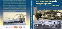 Nowa książka pt. „Elektryfikacja Warszawskiego Węzła Kolejowego 1933–1944"