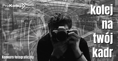Kończy się nabór do konkursu fotograficznego „Kolej na twój kadr”
