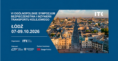 VI Ogólnopolskie Sympozjum Bezpieczeństwa i Inżynierii Transportu Kolejowego – Łódź, 7–9 października 2026