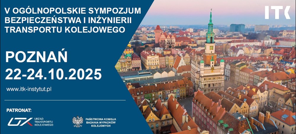 V Ogólnopolskie Sympozjum Bezpieczeństwa i Inżynierii Transportu Kolejowego – spotkajmy się w Poznaniu