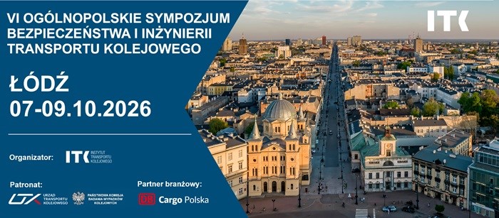 VI Ogólnopolskie Sympozjum Bezpieczeństwa i Inżynierii Transportu Kolejowego – Łódź, 7–9 października 2026